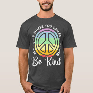In A World Where You Can Be Anything Be Kind Kindn T-Shirt