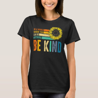 In A World Where You Can Be Anything Be Kind Kindn T-Shirt