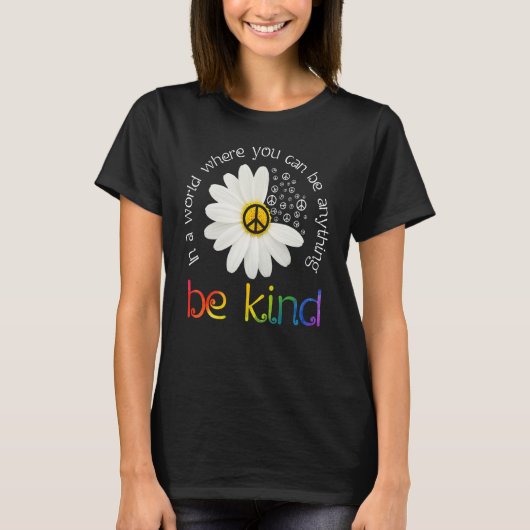 In A World Where You Can Be Anything Be Kind Peace T-Shirt (Vorderseite)