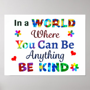 In a WORLD Where You Can Be Anything BE KIND Poster