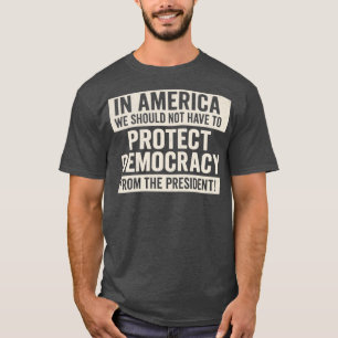 IN AMERIKA SOLLTEN WIR DEMOKRATIE NICHT SCHÜTZEN M T-Shirt