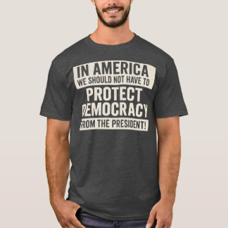 IN AMERIKA SOLLTEN WIR DEMOKRATIE NICHT SCHÜTZEN M T-Shirt