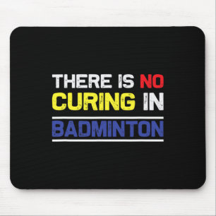 In Badminton gibt es keine Heilung Mousepad