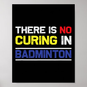 In Badminton gibt es keine Heilung Poster