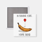 In Banana Years You're Bread Funny Banana Lover Sa Magnet (Vorderseite/Rückseite)