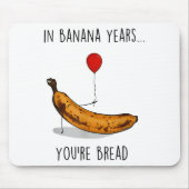 In Banana Years You're Bread Funny Banana Lover Sa Mousepad (Vorne)