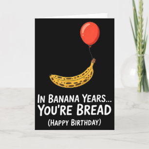 In Bananenjahren... Du bist Brot Alles Gute zum Ge Karte