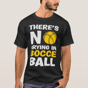 In Bocce Ball Team Bocce Ball gibt es kein Weinen T-Shirt