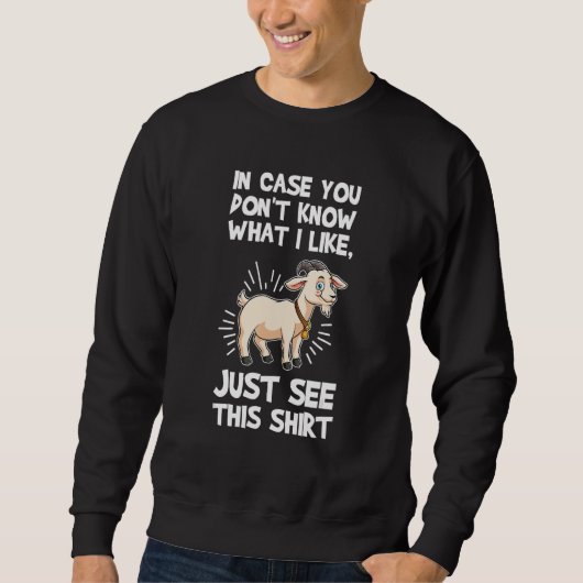 in case you don't know what I like goats Sweatshirt (Vorderseite)