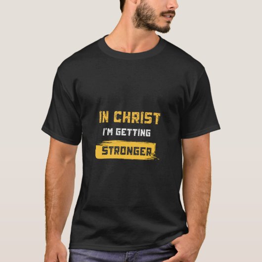 In Christ I'm getting stronger T-Shirt (Vorderseite)