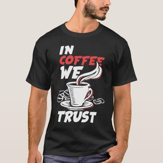 In Coffee We Trust Caffeine Cappuccino Espresso T-Shirt (Vorderseite)
