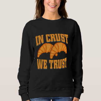In Crust vertrauen wir Croissant Sweatshirt