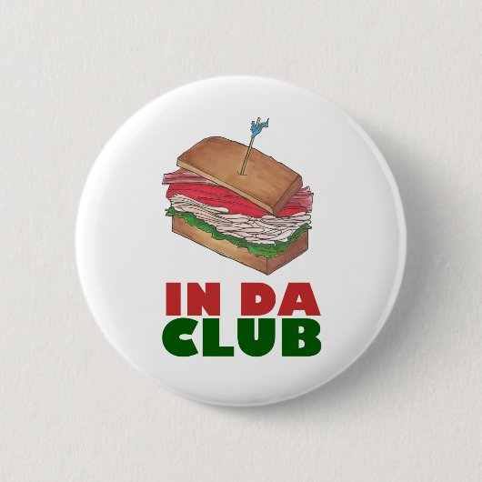 In Da Club Turkey Club Sandwich Funny Feinschmecke Button (Vorderseite)