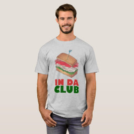 In Da Club Turkey Club Sandwich Funny Feinschmecke T-Shirt