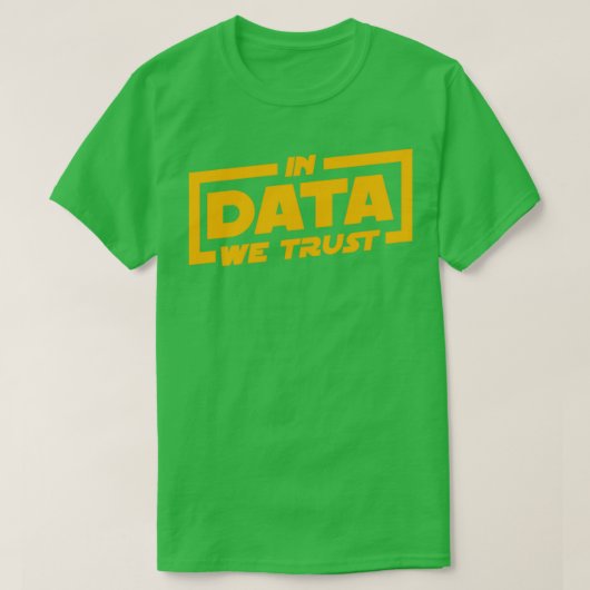 In Daten vertrauen wir auf das Geschenk von Data S T-Shirt (Design vorne)