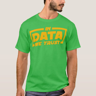 In Daten vertrauen wir auf das Geschenk von Data S T-Shirt