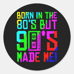 In den 80ern geboren, aber die 90er machten Liebe Runder Aufkleber