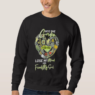 In den Garten gehe ich, um den Verstand zu verlier Sweatshirt