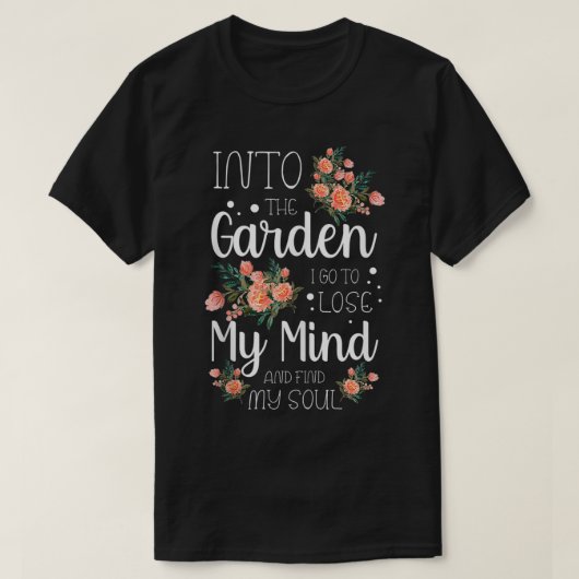 In den Garten gehe ich, um meinen Geist zu verlier T-Shirt (Design vorne)