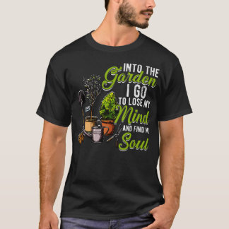 In den Garten gehe ich, um meinen Verstand zu verl T-Shirt