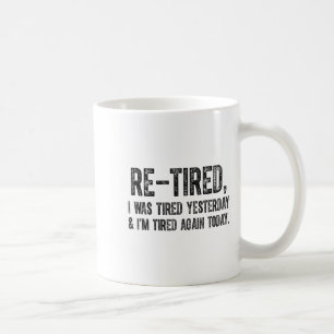 In den Ruhestand versetzt, war ich gestern müde un Kaffeetasse