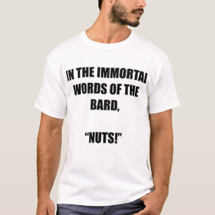 In den unsterblichen Worten des Bards: "Nüsse!" T-Shirt