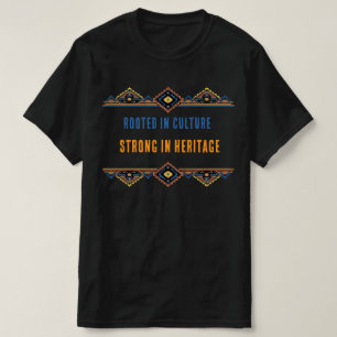 IN DER KULTUR VERWURZELT, STARK IM ERBE T-Shirt