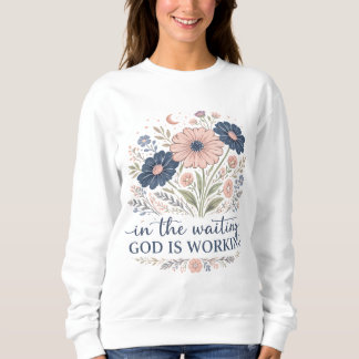 In der Wartezeit wirkt Gott T-Shirt Sweatshirt