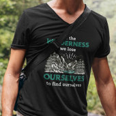 In der Wildnis verlieren wir uns, um uns zu finden T-Shirt