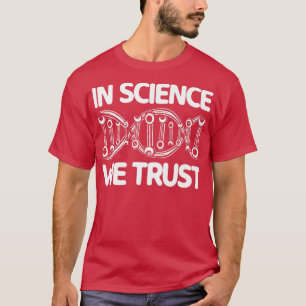 In der Wissenschaft müssen wir die wissenschaftlic T-Shirt