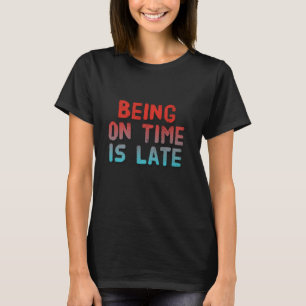 In der Zeit ist zu spät zu zitieren lustige frühe  T-Shirt