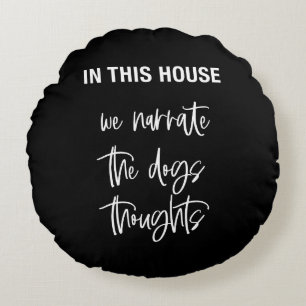 In diesem Haus erzählen wir die Gedanken der Hunde Rundes Kissen