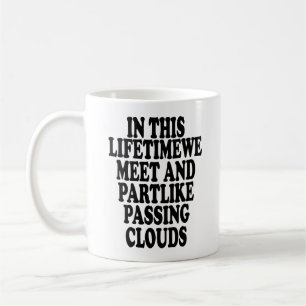 In diesem Leben treffen wir uns und sind zum Teil Kaffeetasse