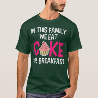 In dieser Familie essen wir Kuchen zum Frühstück F T-Shirt