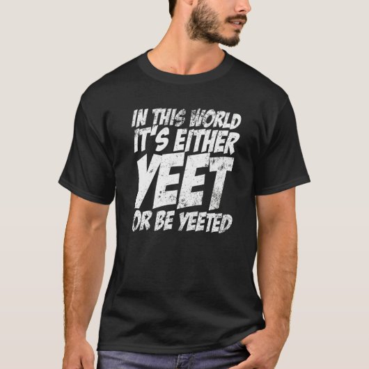 In dieser Welt ist es entweder schon oder wird sch T-Shirt (Vorderseite)