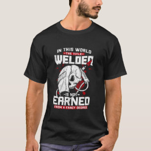 In dieser Welt wird der Titel Welder nicht verdien T-Shirt