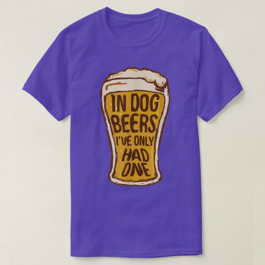 In Dog Beers I've Only Had One Funny Beer Tee & (Design vorne)