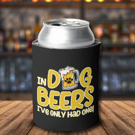In Dog Beers I've Only Had One Funny Dog Dosenkühler