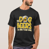 In Dog Beers I've Only Had One Funny Dog T-Shirt (Vorderseite)