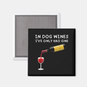 In Dog Wines I've Only Had One Funny Wine Lover Magnet (Vorderseite/Rückseite)