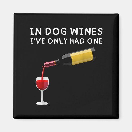 In Dog Wines I've Only Had One Funny Wine Lover Magnet (Vorne)
