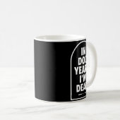 In Dog Years I’m Dead Funny Aging Graphic  Kaffeetasse (VorderseiteRechts)