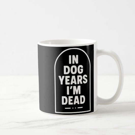 In Dog Years I’m Dead Funny Aging Graphic Kaffeetasse (Rechts)