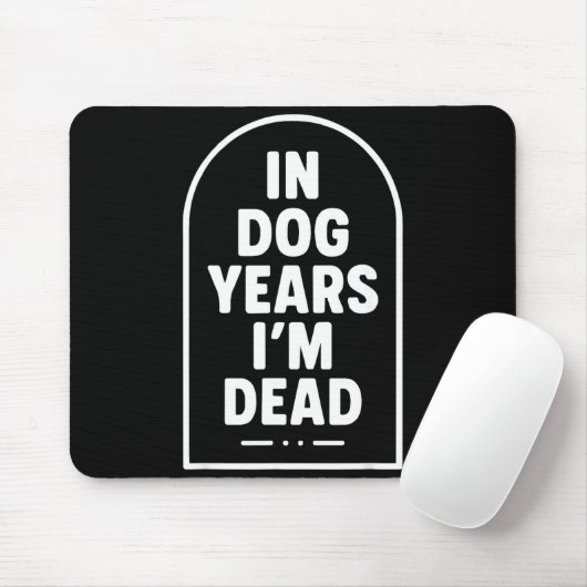 In Dog Years I’m Dead Funny Aging Graphic  Mousepad (Mit Mouse)