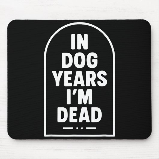 In Dog Years I’m Dead Funny Aging Graphic  Mousepad (Vorne)