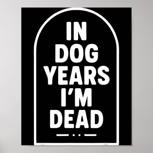 In Dog Years I’m Dead Funny Aging Graphic  Poster (Vorne)