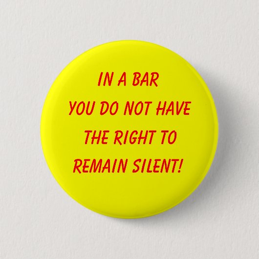 In einem Bar haben Sie, das Recht nicht zu, Button (Vorderseite)