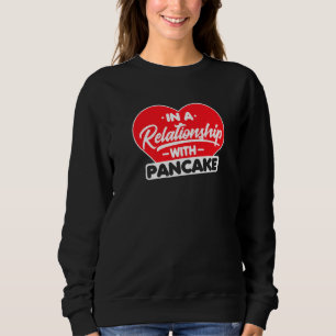 In einer Beziehung zu Pancakes Pancake Sweatshirt