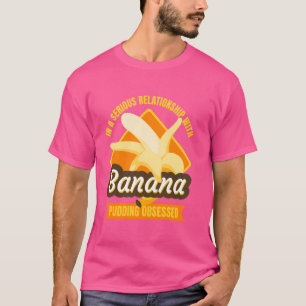 In einer ernsthaften Beziehung zu Bananenpudding i T-Shirt