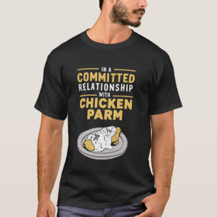 In einer festen Beziehung mit Chicken Parm T-Shirt